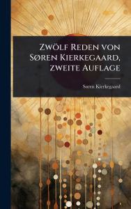 Title: Zwï¿½lf Reden von Sï¿½, ren Kierkegaard, zweite Auflage, Author: Sï Ren Kierkegaard