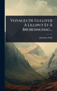 Title: Voyages De Gulliver ï¿½€ Lilliput Et ï¿½€ Brobdingnag..., Author: Jonathan Swift