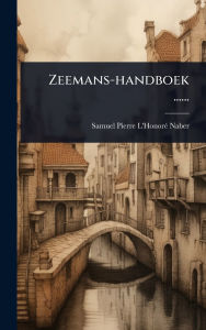 Title: Zeemans-handboek ......, Author: Samuel Pierre l'Honorï(c) Naber