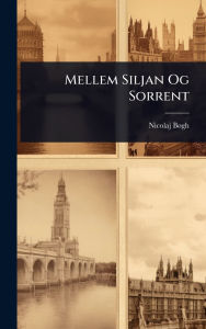 Title: Mellem Siljan Og Sorrent, Author: Nicolaj Bï Gh