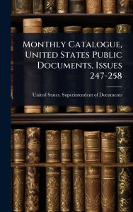 Title: Monthly Catalogue, United States Public Documents, Issues 247-258, Author: United States Superintendent of Docu