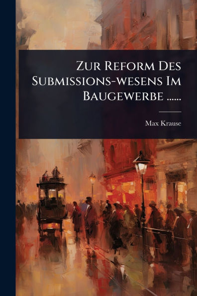 Zur Reform Des Submissions-wesens Im Baugewerbe ......