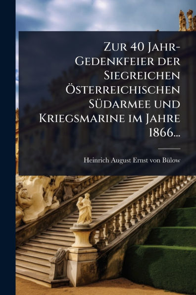 Zur 40 Jahr-Gedenkfeier der Siegreichen ï¿½-sterreichischen Sï¿½1/4darmee und Kriegsmarine im Jahre 1866...