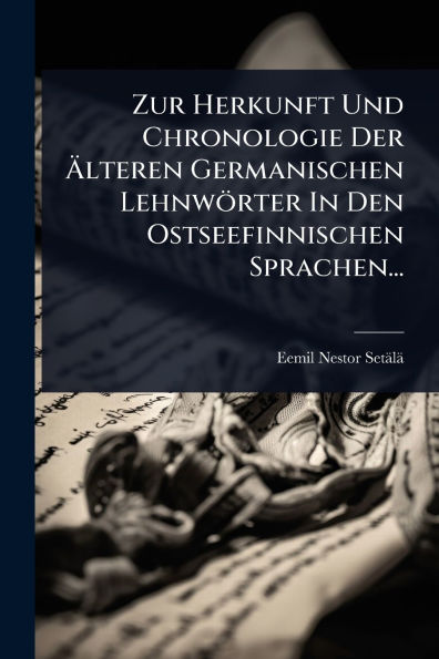 Zur Herkunft Und Chronologie Der ï¿½lteren Germanischen Lehnwï¿½rter Den Ostseefinnischen Sprachen...