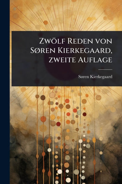 Zwï¿½lf Reden von Sï¿½, ren Kierkegaard, zweite Auflage