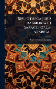 Title: Bibliotheca Juris Rabbinica Et Saracenorum Arabica..., Author: Carl Ferdinand Hommel