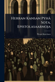 Title: Herran Kansan Pyhï¿½ Sota, Epistolasaarnoja, Author: Pietari Kurvinen