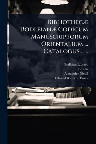 Title: Bibliothecï¿½] Bodleianï¿½] Codicum Manuscriptorum Orientalium ... Catalogus ......, Author: Bodleian Library