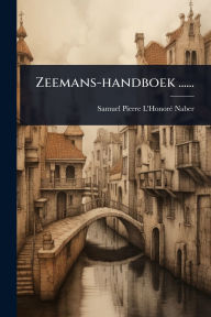 Title: Zeemans-handboek ......, Author: Samuel Pierre l'Honorï(c) Naber