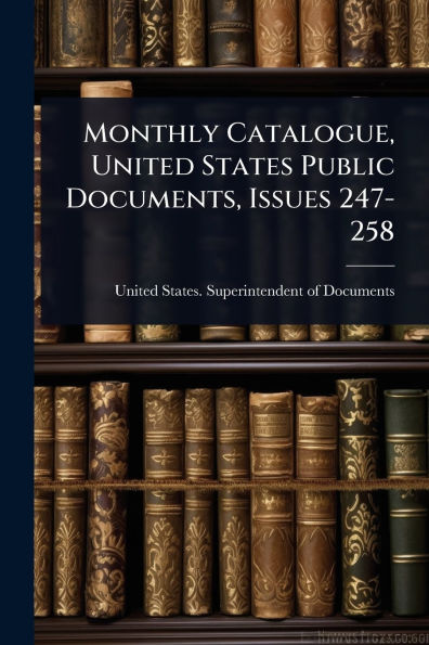 Monthly Catalogue, United States Public Documents, Issues 247-258
