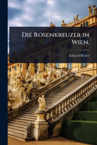 Title: Die Rosenkreuzer in Wien., Author: Eduard Breier