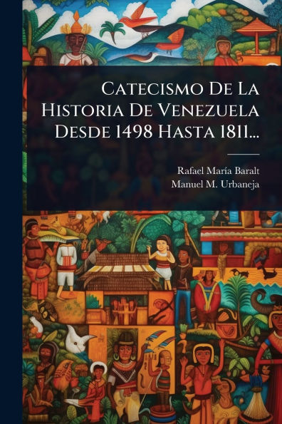Catecismo De La Historia Venezuela Desde 1498 Hasta 1811...