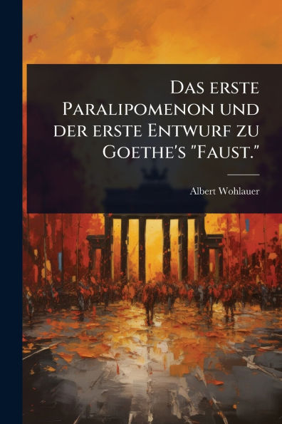 Das erste Paralipomenon und der Entwurf zu Goethe's "Faust."