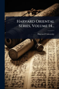 Title: Harvard Oriental Series, Volume 14..., Author: Harvard University