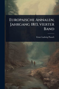 Title: Europaische Annalen, Jahrgang 1813, vierter Band, Author: Ernst Ludwig Posselt