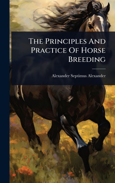 The Principles And Practice Of Horse Breeding
