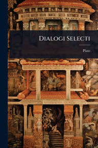 Title: Dialogi Selecti, Author: Plato