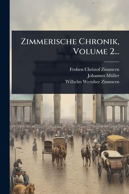 Zimmerische Chronik, Volume 2...