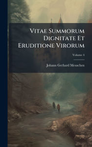Title: Vitae Summorum Dignitate Et Eruditione Virorum, Author: Johann Gerhard Meuschen