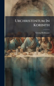 Title: Urchristentum In Korinth, Author: Georg Hollmann