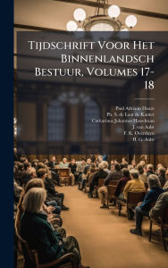 Title: Tijdschrift Voor Het Binnenlandsch Bestuur, Volumes 17-18, Author: Paul Adriaan Daum (Ed)