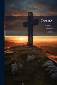 Title: Opera, Author: Justin (Martyr Saint )