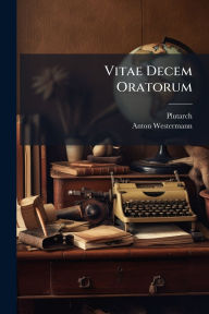 Title: Vitae Decem Oratorum, Author: Plutarch