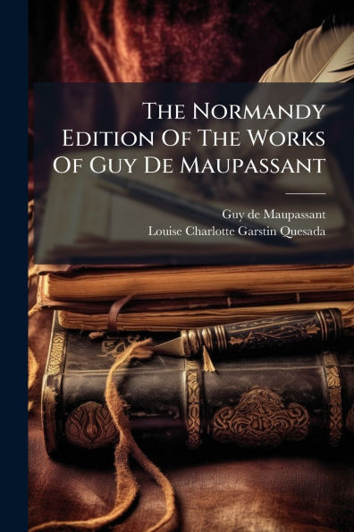 The Normandy Edition Of Works Guy De Maupassant
