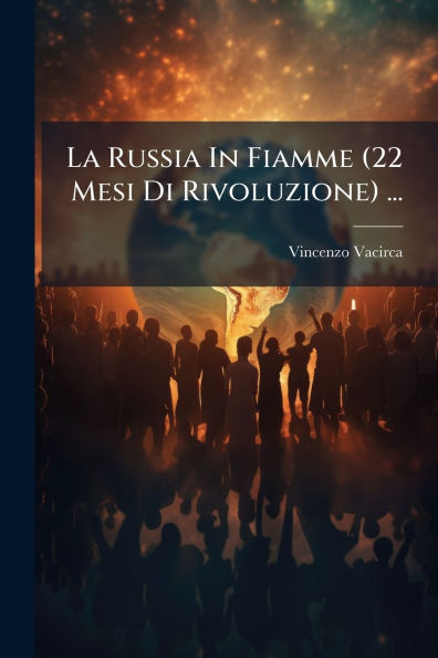 La Russia Fiamme (22 Mesi Di Rivoluzione) ...