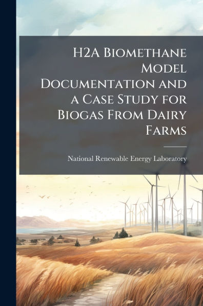H2A Biomethane Model Documentation and a Case Study for Biogas From Dairy Farms
