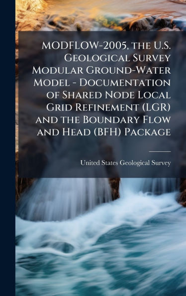 MODFLOW-2005, the U.S. Geological Survey Modular Ground-Water Model - Documentation of Shared Node Local Grid Refinement (LGR) and the Boundary Flow and Head (BFH) Package