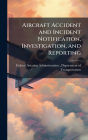 Aircraft Accident and Incident Notification, Investigation, and Reporting