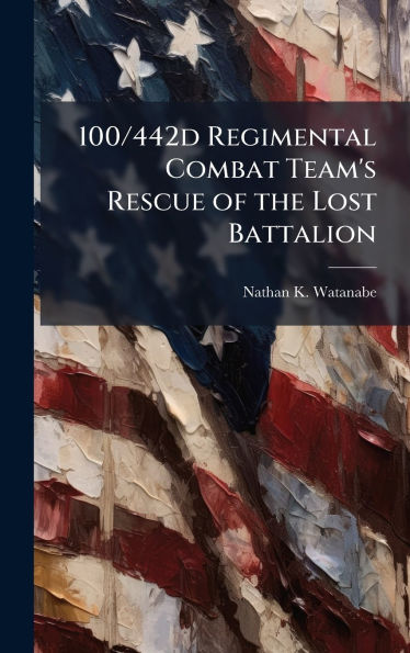 100/442d Regimental Combat Team's Rescue of the Lost Battalion