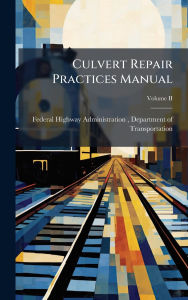 Title: Culvert Repair Practices Manual, Author: Federal Highway Administration (Fhwa)