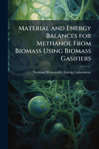 Material and Energy Balances for Methanol From Biomass Using Gasifiers