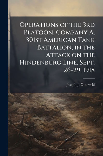Operations of the 3rd Platoon, Company A, 301st American Tank Battalion, in the Attack on the Hindenburg Line, Sept. 26-29, 1918