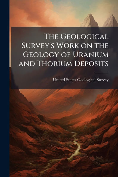 the Geological Survey's Work on Geology of Uranium and Thorium Deposits