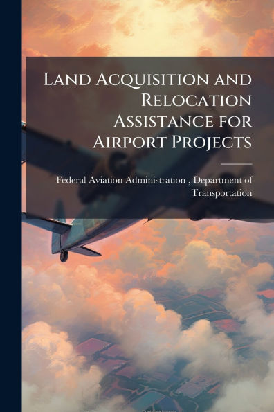 Land Acquisition and Relocation Assistance for Airport Projects