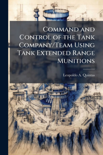 Command and Control of the Tank Company/Team Using Extended Range Munitions