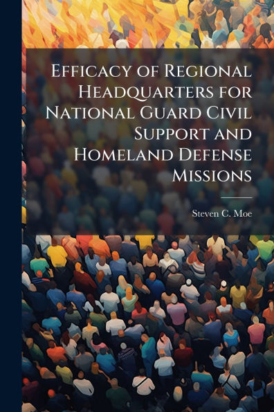 Efficacy of Regional Headquarters for National Guard Civil Support and Homeland Defense Missions