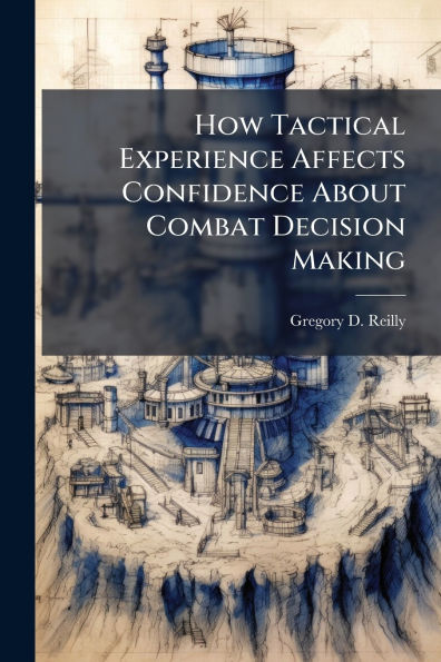 How Tactical Experience Affects Confidence About Combat Decision Making