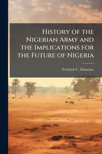 History of the Nigerian Army and Implications for Future Nigeria