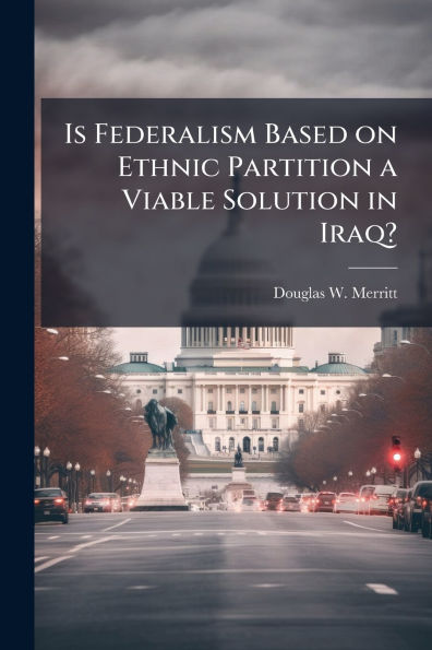 Is Federalism Based on Ethnic Partition a Viable Solution Iraq?