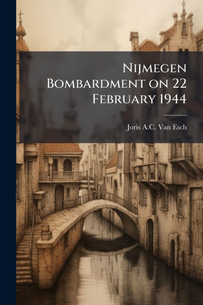 Nijmegen Bombardment on 22 February 1944