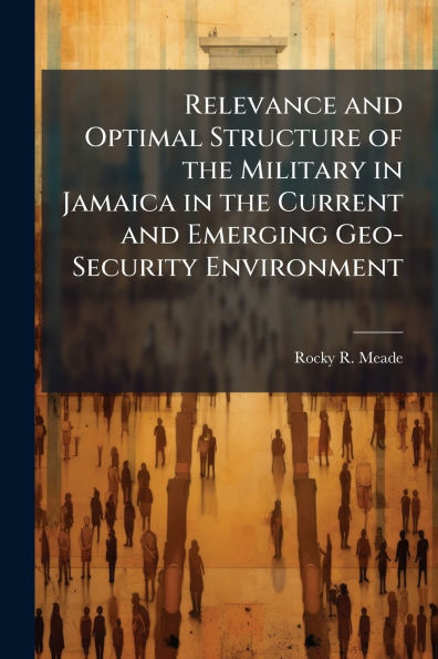 Relevance and Optimal Structure of the Military Jamaica Current Emerging Geo-Security Environment