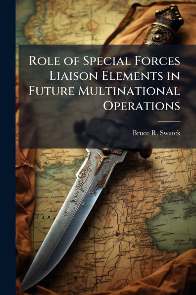 Role of Special Forces Liaison Elements Future Multinational Operations