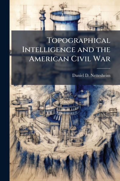 Topographical Intelligence and the American Civil War