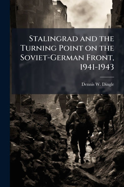 Stalingrad and the Turning Point on the Soviet-German Front, 1941-1943