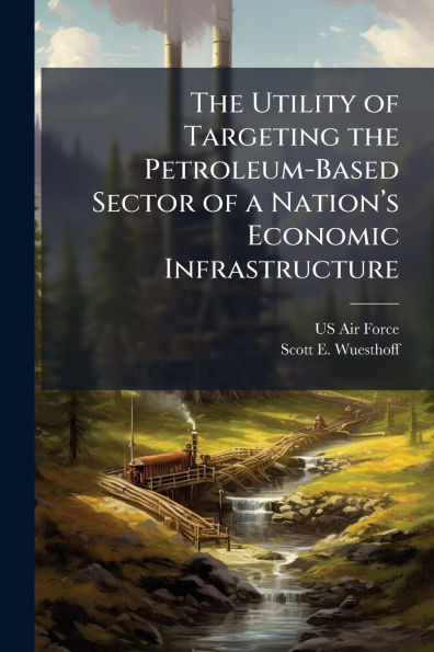 the Utility of Targeting Petroleum-Based Sector a Nationï¿½(TM)s Economic Infrastructure