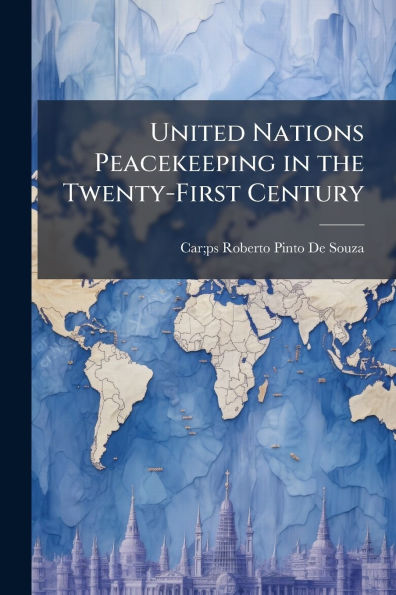 United Nations Peacekeeping the Twenty-First Century